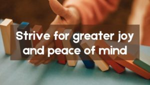 strive-for-greater-joy-and-peace-of-mind